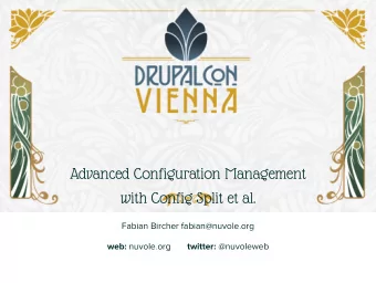 Advanced Configuration Management  with Config Split et al.  Fabian Bircher fabian@nuvole.org web: