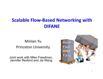 DIFANE   MinlanYu    PrincetonUniversity    Joint work with Mike Freedman,  Jennifer