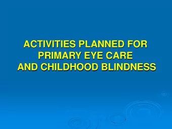 PRIMARY EYE CARE  AND CHILDHOOD BLINDNESS  PRIMARY EYE CARE TRAINING  Training will be provided