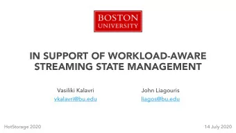 IN SUPPORT OF WORKLOAD-AWARE  STREAMING STATE MANAGEMENT  Vasiliki Kalavri  John Liagouris
