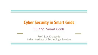 Cyber Security in Smart Grids  EE 772 : Smart Grids  Prof. S. A. Khaparde  Indian Institute of