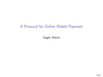 A Protocol for Online Mobile Payment  Asgeir Steine  1/10  Plan:  Mobile Online Payment