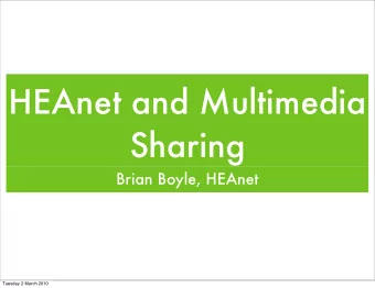 HEAnet and Multimedia  Sharing  Brian Boyle, HEAnet  Tuesday 2 March 2010  Introduction   What