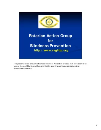 Rotarian Action Group  for  Blindness Prevention  http://www.rag4bp.org This presentation is a