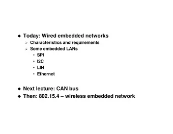 Today: Wired embedded networks  Characteristics and requirements  Some embedded LANs