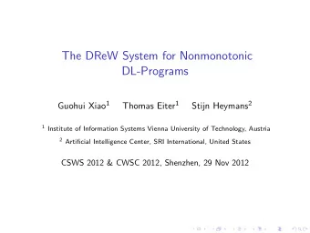 The DReW System for Nonmonotonic  DL-Programs Guohui Xiao 1 Thomas Eiter 1 Stijn Heymans 2 1