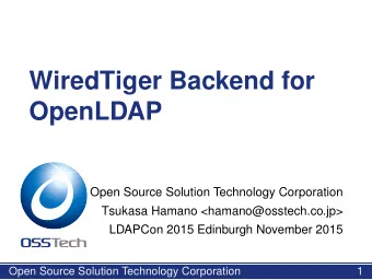 WiredTiger Backend for  OpenLDAP  Open Source Solution Technology Corporation  Tsukasa Hamano