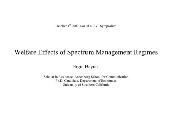 October 1 st 2009, SoCal NEGT Symposium  Welfare Effects of Spectrum Management Regimes  Ergin
