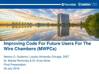 Improving Code For Future Users For The  Wire Chambers (MWPCs)  Neomy O. Gutierrez, Loyola