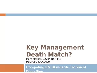 Key Management  Death Match?  Marc Massar, CISSP, NSA-IAM  DEEPSEC IDSC2009  Competing KM Standards