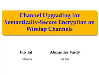 Channel Upgrading for  Semantically-Secure Encryption on  Wiretap Channels  Ido Tal  Alexander