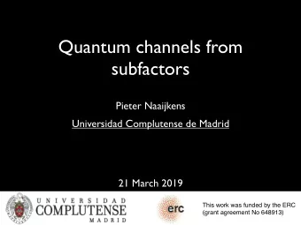 Quantum channels from  subfactors  Pieter Naaijkens  Universidad Complutense de Madrid  21 March