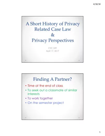 A Short History of Privacy  Related Case Law  &amp;  Privacy Perspectives  CSC 249  April 17, 2017