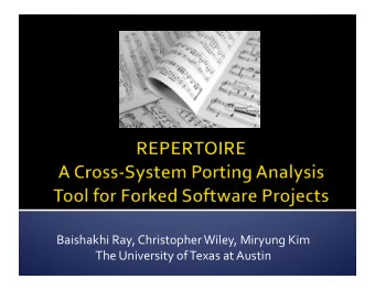Baishakhi  Ray,  Christopher  Wiley,  Miryung  Kim    The  University  of