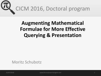 CICM 2016, Doctoral program  Augmenting Mathematical  Formulae for More Effective  Querying &amp;