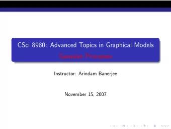 CSci 8980: Advanced Topics in Graphical Models  Gaussian Processes  Instructor: Arindam Banerjee