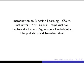 Introduction to Machine Learning - CS725  Instructor: Prof. Ganesh Ramakrishnan  Lecture 4 - Linear