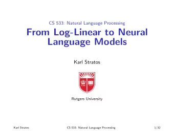 From Log-Linear to Neural  Language Models  Karl Stratos  Rutgers University  Karl Stratos  CS 533: