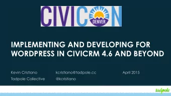 IMPLEMENTING AND DEVELOPING FOR  WORDPRESS IN CIVICRM 4.6 AND BEYOND  Kevin Cristiano