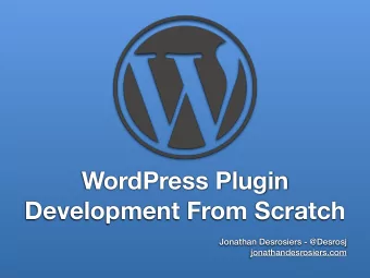 WordPress Plugin  Development From Scratch  Jonathan Desrosiers - @Desrosj  jonathandesrosiers.com