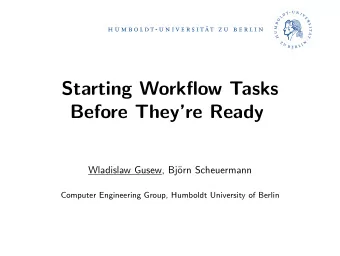 Starting Workflow Tasks  Before Theyre Ready  Wladislaw Gusew, Bj  orn Scheuermann  Computer