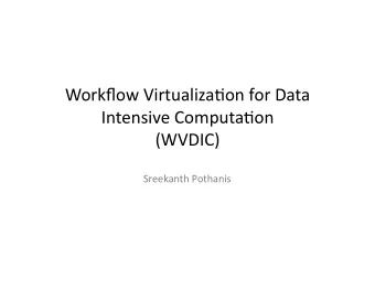 WorkflowVirtualiza/onforData  IntensiveComputa/on  (WVDIC)