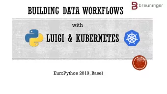 LUIGI &amp; KUBERNETES  EuroPython 2019, Basel  Nar Kumar Chhantyal v Data Lake @ Breuninger.com v