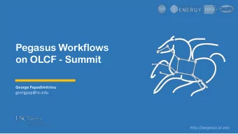 Pegasus Workflows  on OLCF - Summit  George Papadimitriou  georgpap@isi.edu  http://pegasus.isi.edu