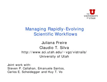 Managing Rapidly-Evolving  Scientific Workflows  Juliana Freire  Claudio T. Silva  http: / /