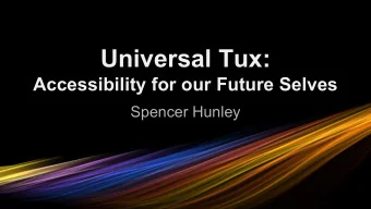 Universal Tux:  Accessibility for our Future Selves  Spencer Hunley  What IS Assistive &amp;