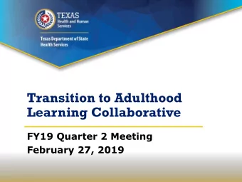 Transition to Adulthood  Learning Collaborative  FY19 Quarter 2 Meeting  February 27, 2019