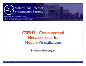 CSE543 - Computer and  Network Security  Module: Virtualization  Professor Trent Jaeger  1  CSE543
