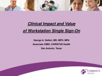 of Workstation Single Sign-On  George A. Gellert, MD, MPH, MPA  Associate CMIO, CHRISTUS Health