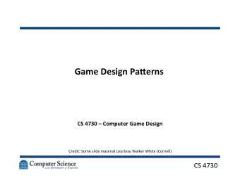 Game  Design  Pa,erns    CS  4730    Computer  Game  Design