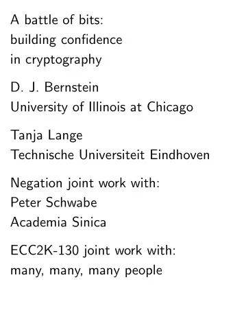 A battle of bits:  building confidence  in cryptography  D. J. Bernstein  University of Illinois at