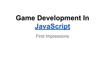Game Development In  JavaScript  First Impressions  Javascript   Designed for web application