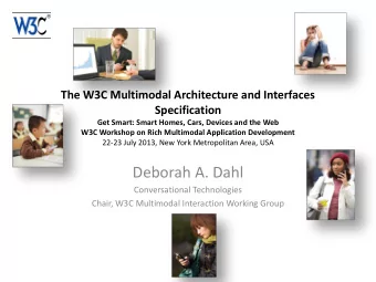 Deborah A. Dahl  Conversational Technologies  Chair, W3C Multimodal Interaction Working Group
