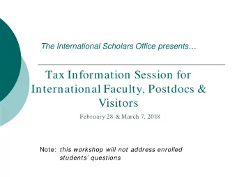 Tax Information Session for  International Faculty, Postdocs &amp;  Visitors  February 28 &amp;