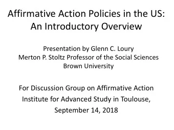 Affirmative Action Policies in the US:  An Introductory Overview  Presentation by Glenn C. Loury