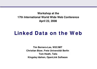 Linked Data on the W eb  Tim Berners-Lee, W3C/MIT  Christian Bizer, Freie Universitt Berlin  Tom