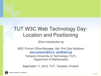 TUT W3C Web Technology Day:  Location and Positioning  Short Introduction by  W3C Finnish Office