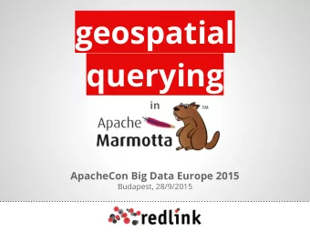 geospatial  querying  in  ApacheCon Big Data Europe 2015  Budapest, 28/9/2015  Who am I?  Sergio