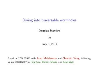 Diving into traversable wormholes  Douglas Stanford  IAS  July 5, 2017 Based on 1704.05333 with