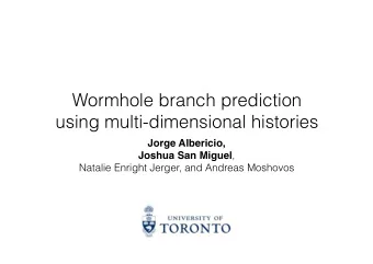 Wormhole branch prediction  using multi-dimensional histories Jorge Albericio, Joshua San Miguel ,