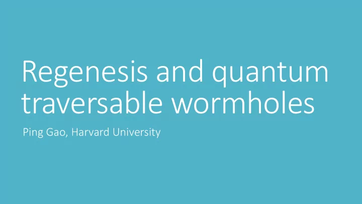 regenesis and quantum traversable wormholes