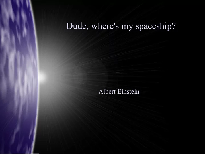 dude where s my spaceship dude where s my spaceship