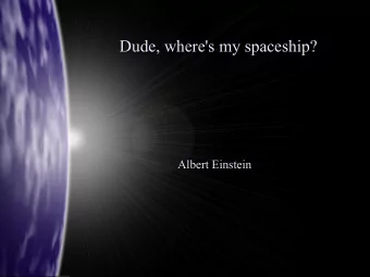Dude, where's my spaceship?  Dude, where's my spaceship?  Albert Einstein  Albert Einstein  Science