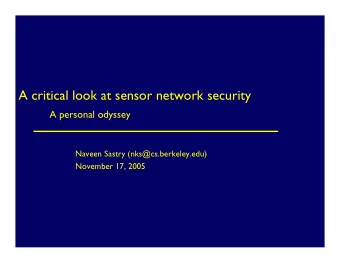 A critical look at sensor network security  A personal odyssey  Naveen Sastry (nks@cs.berkeley.edu)