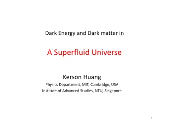A Superfluid Universe Kerson Huang Physics Department, MIT, Cambridge, USA  Institute of Advanced