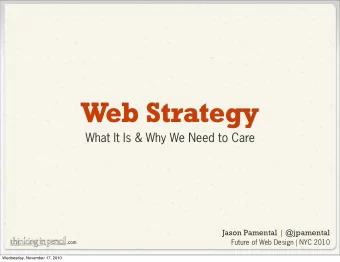Web Strategy  What It Is &amp; Why We Need to Care  Jason Pamental | @jpamental  Future of Web